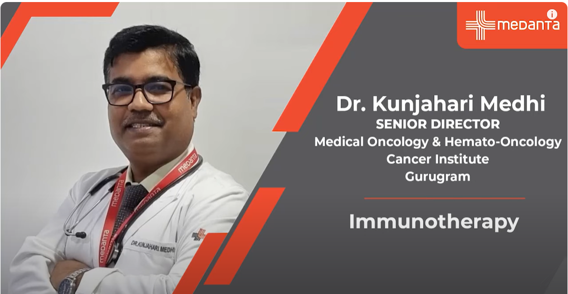 Immunotherapy: Types, Side Effects I Dr. Kunjahari Medhi I Medanta Gurugram